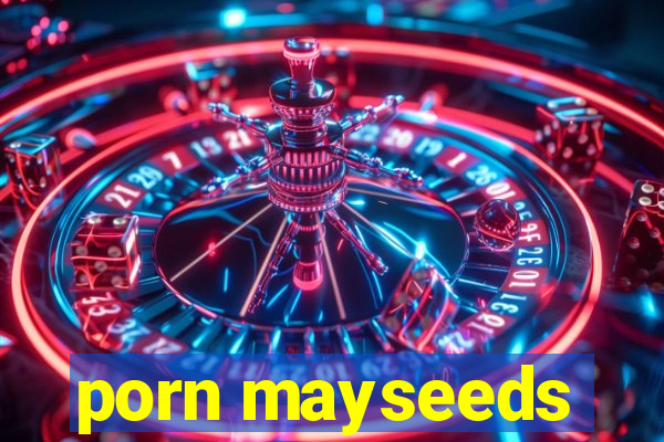 porn mayseeds