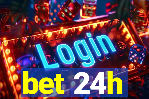 bet 24h