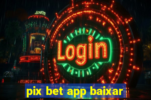 pix bet app baixar