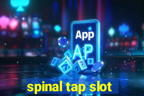 spinal tap slot