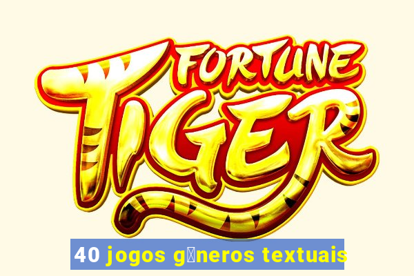 40 jogos g锚neros textuais