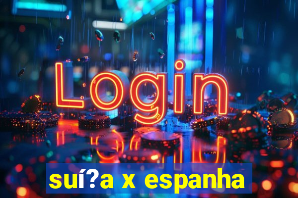 suí?a x espanha