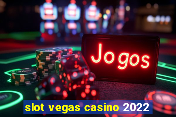 slot vegas casino 2022