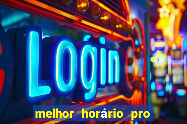 melhor horário pro jogo do tigre