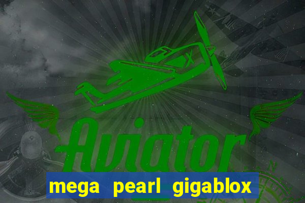 mega pearl gigablox slot free