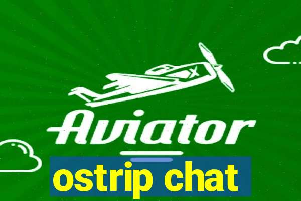 ostrip chat