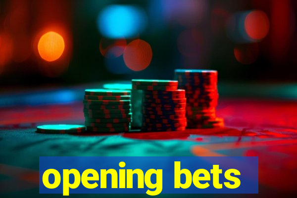 opening bets