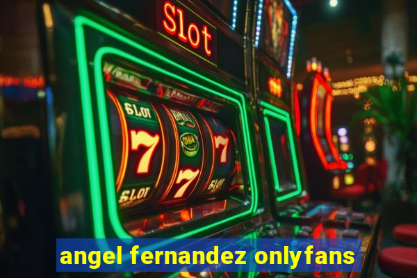 angel fernandez onlyfans