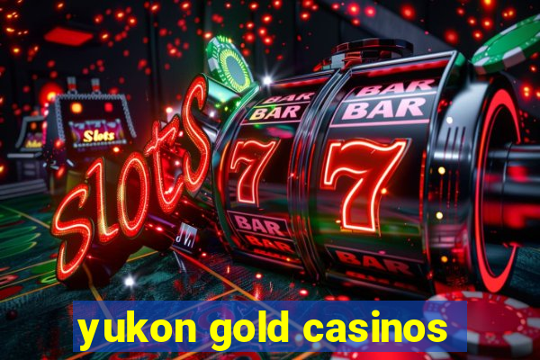 yukon gold casinos