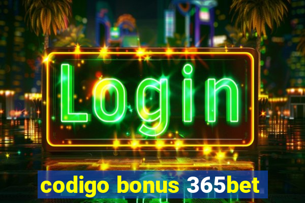 codigo bonus 365bet