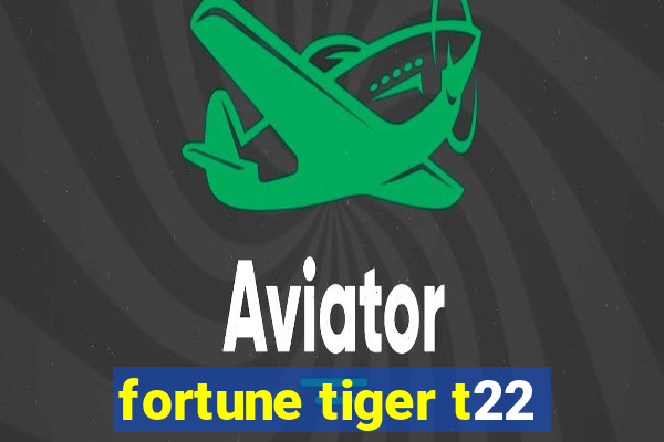 fortune tiger t22