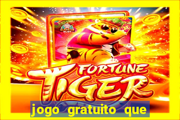 jogo gratuito que ganha dinheiro