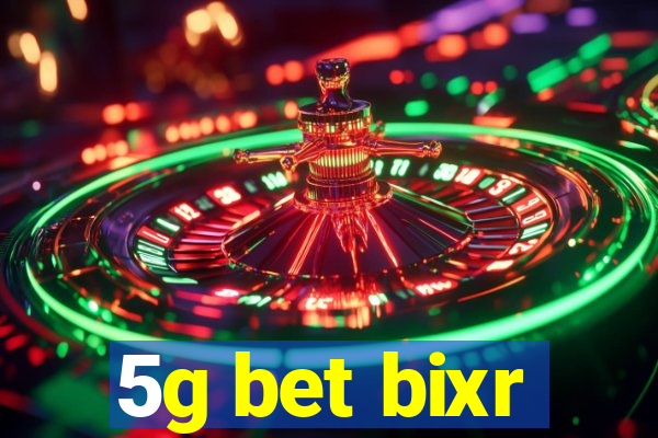 5g bet bixr