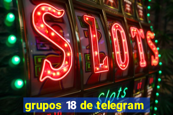 grupos 18 de telegram