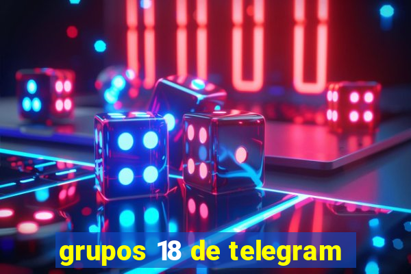 grupos 18 de telegram