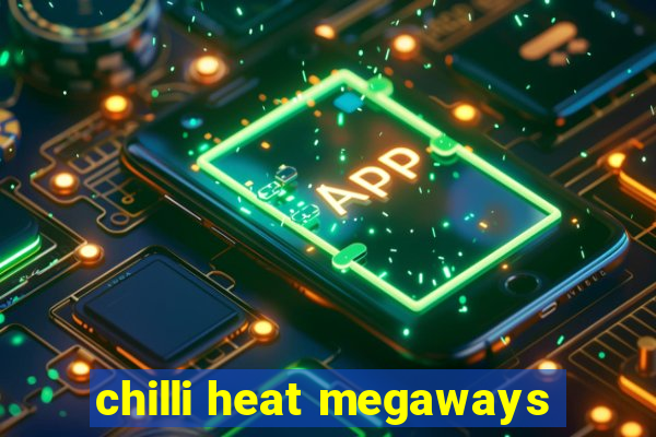 chilli heat megaways