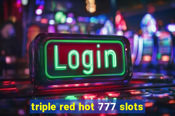 triple red hot 777 slots