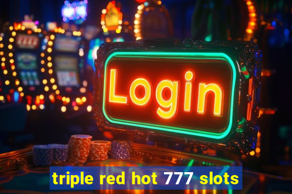 triple red hot 777 slots