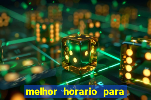 melhor horario para jogar na brabet