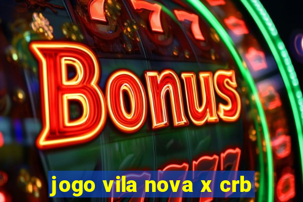 jogo vila nova x crb