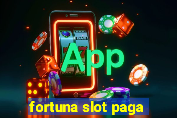 fortuna slot paga