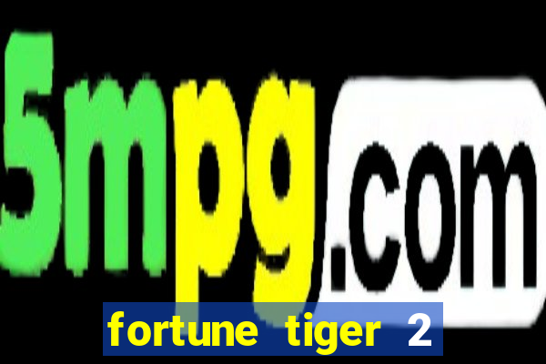 fortune tiger 2 demo grátis