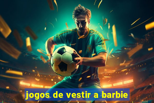 jogos de vestir a barbie