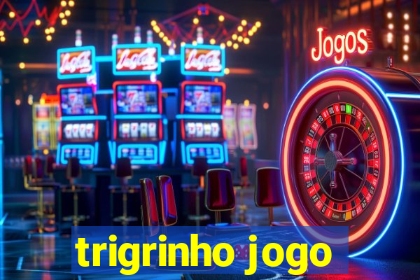 trigrinho jogo