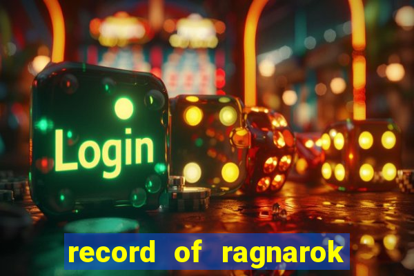 record of ragnarok 3 temporada online dublado