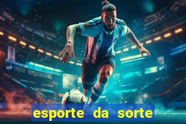 esporte da sorte bonus de deposito