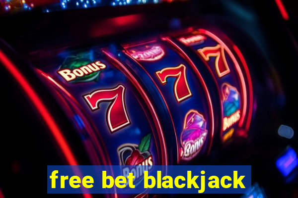 free bet blackjack