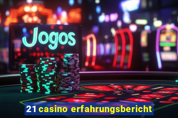 21 casino erfahrungsbericht