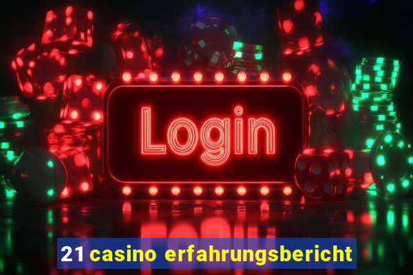 21 casino erfahrungsbericht