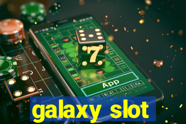 galaxy slot