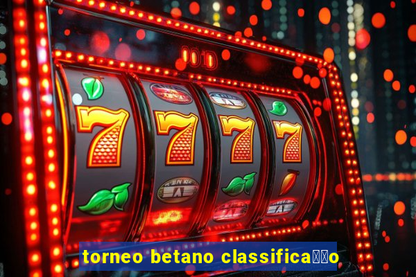 torneo betano classifica莽茫o