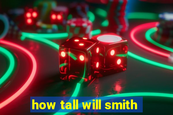 how tall will smith