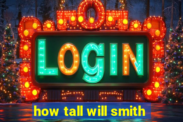 how tall will smith