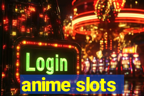 anime slots