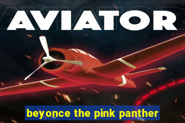 beyonce the pink panther