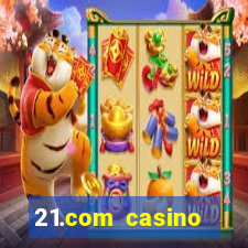 21.com casino online slots machines