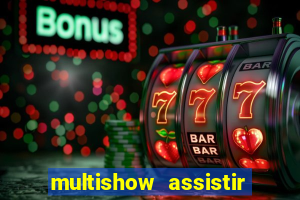 multishow assistir online gratis