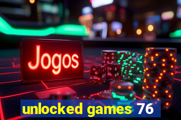 unlocked games 76