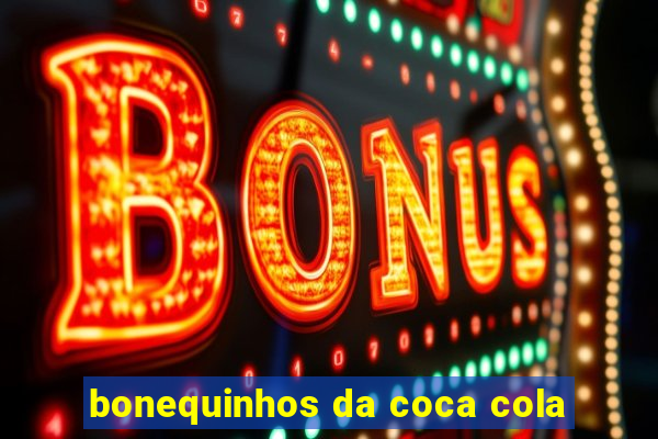 bonequinhos da coca cola