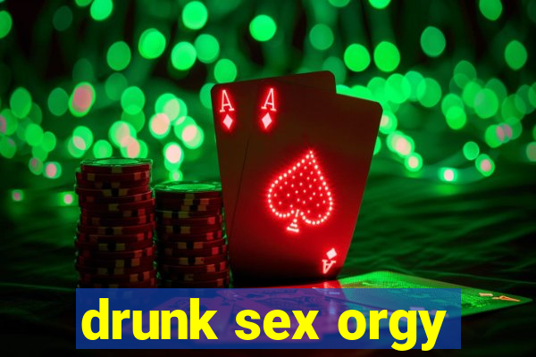 drunk sex orgy