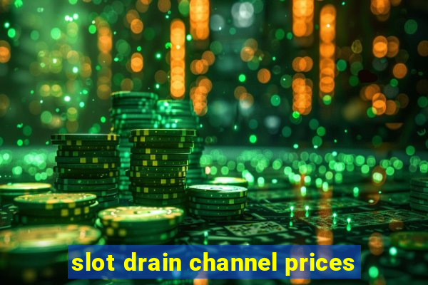 slot drain channel prices