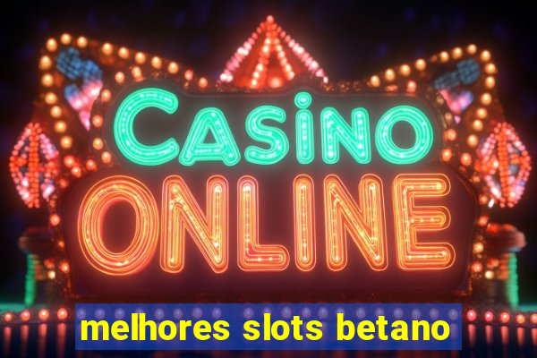 melhores slots betano