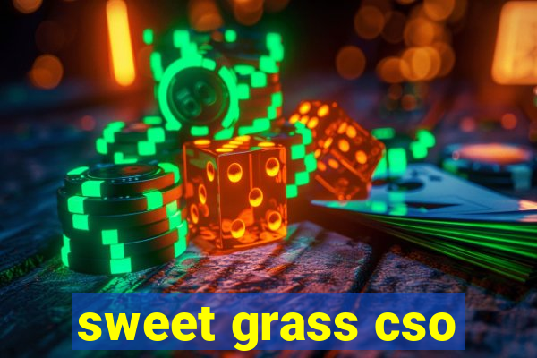 sweet grass cso