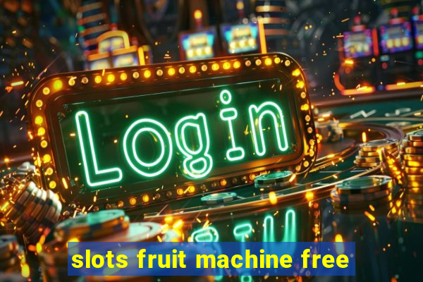 slots fruit machine free