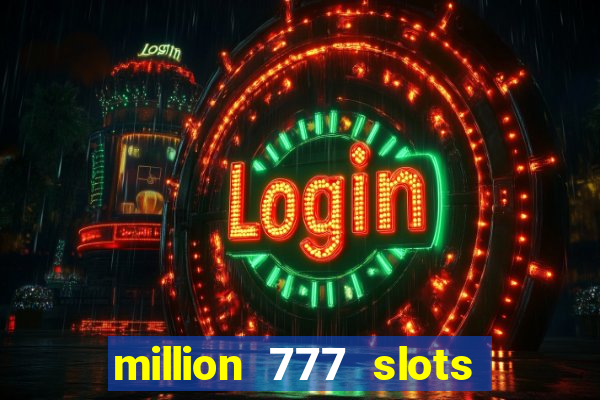 million 777 slots paga mesmo