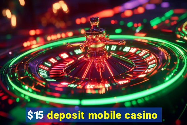 $15 deposit mobile casino